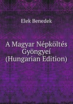 A Magyar Npklts Gyngye (Hungarian Edition)