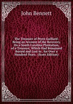 The Treasure of Peyre Gaillard: Being an Account of the Recovery, On a South Carolina Plantation, of a Treasure, Which Had Remained Buried and Lost in . for Over a Hundred Years . (Scots Edition)