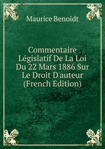 Commentaire Lgislatif De La Loi Du 22 Mars 1886 Sur Le Droit D`auteur (French Edition)