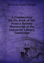 A Commentary On the Book of Job: From a Hebrew Manuscript in the University Library, Cambridge