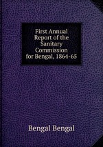 First Annual Report of the Sanitary Commission for Bengal, 1864-65