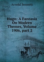 Hugo: A Fantasia On Modern Themes, Volume 1906, part 2