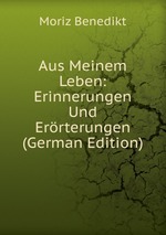 Aus Meinem Leben: Erinnerungen Und Errterungen (German Edition)