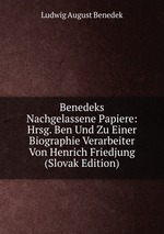 Benedeks Nachgelassene Papiere: Hrsg. Ben Und Zu Einer Biographie Verarbeiter Von Henrich Friedjung (Slovak Edition)
