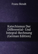 Katechismus Der Differential- Und Integral-Rechnung (German Edition)