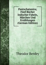 Pantschatantra; Fnf Bcher Indischer Fabeln, Mrchen Und Erzhlungen (German Edition)