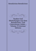Studien Und Mittheilungen Aus Dem Benedictiner- Und Cisterzienser-Orden ., Volume 19 (German Edition)