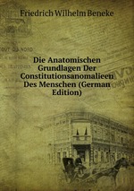Die Anatomischen Grundlagen Der Constitutionsanomalieen Des Menschen (German Edition)