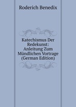 Katechismus Der Redekunst: Anleitung Zum Mndlichen Vortrage (German Edition)