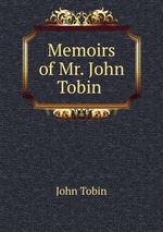 Memoirs of Mr. John Tobin, author of The Honey-moon