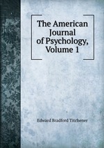 The American Journal of Psychology, Volume 1