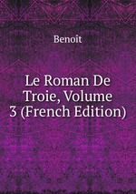Le Roman De Troie, Volume 3 (French Edition)