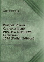 Postpek Prawa Czartowskiego Prezeciw Narodowi Ludzkiemu 1570 (Polish Edition)