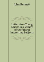 Letters to a Young Lady: On a Variety of Useful and Interesting Subjects