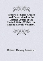 Reports of Cases Argued and Determined in the District Courts of the United States Within the Second Circuit, Volume 1