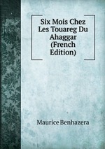 Six Mois Chez Les Touareg Du Ahaggar (French Edition)