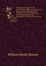 A Practical Treatise On the Appointment, Office, and Duties of a Receiver Under the High Court of Chancery: With an Appendix Containing Leading Cases, Precedents, and Practical Directions
