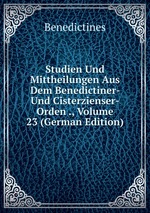 Studien Und Mittheilungen Aus Dem Benedictiner- Und Cisterzienser-Orden ., Volume 23 (German Edition)