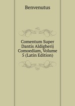 Comentum Super Dantis Aldigherij Comoediam, Volume 5 (Latin Edition)