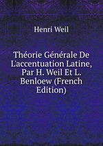Thorie Gnrale De L`accentuation Latine, Par H. Weil Et L. Benloew (French Edition)