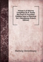 Volume 6 of OEuvres Compltes De R. Saadia Ben Iosef Al-Fayyom: Publies Sous La Direction De J. Derenbourg (French Edition)