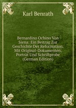 Bernardino Ochino Von Siena: Ein Beitrag Zur Geschichte Der Reformation. Mit Original-Dokumenten, Portrt Und Schriftprobe (German Edition)