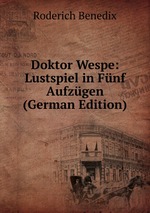 Doktor Wespe: Lustspiel in Fnf Aufzgen (German Edition)