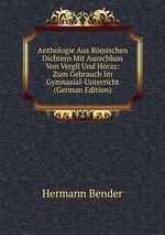 Anthologie Aus Rmischen Dichtern Mit Ausschluss Von Vergil Und Horaz: Zum Gebrauch Im Gymnasial-Unterricht (German Edition)