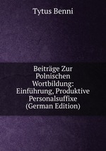 Beitrge Zur Polnischen Wortbildung: Einfhrung, Produktive Personalsuffixe (German Edition)