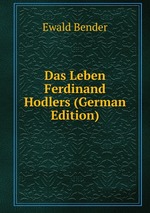 Das Leben Ferdinand Hodlers (German Edition)