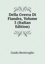 Della Gverra Di Fiandra, Volume 3 (Italian Edition)