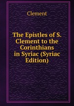 The Epistles of S. Clement to the Corinthians in Syriac (Syriac Edition)