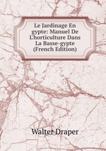 Le Jardinage En gypte: Manuel De L`horticulture Dans La Basse-gypte (French Edition)