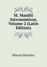 M. Manilii Astronomicon, Volume 2 (Latin Edition)