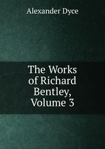 The Works of Richard Bentley, Volume 3