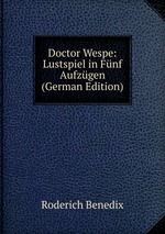 Doctor Wespe: Lustspiel in Fnf Aufzgen (German Edition)