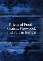 Prices of Food-Grains, Firewood, and Salt in Bengal