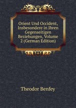 Orient Und Occident, Insbesondere in Ihren Gegenseitigen Beziehungen, Volume 2 (German Edition)