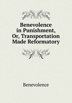 Benevolence in Punishment, Or, Transportation Made Reformatory