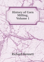 History of Corn Milling, Volume 1