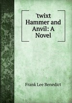 `twixt Hammer and Anvil: A Novel