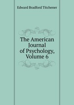The American Journal of Psychology, Volume 6