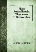 Flora Australiensis: Thymele to Diosroride