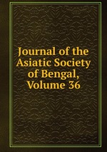 Journal of the Asiatic Society of Bengal, Volume 36