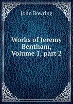 Works of Jeremy Bentham, Volume 1, part 2
