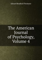 The American Journal of Psychology, Volume 4