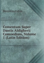 Comentum Super Dantis Aldigherij Comoediam, Volume 1 (Latin Edition)