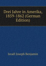 Drei Jahre in Amerika, 1859-1862 (German Edition)