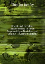 Orient Und Occident, Insbesondere in Ihren Gegenseitigen Beziehungen, Volume 1 (German Edition)