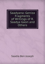 Saadyana: Geniza Fragments of Writings of R. Saadya Gaon and Others